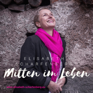 Mitten im Leben - Podcast von Elisabeth Scharfenberg